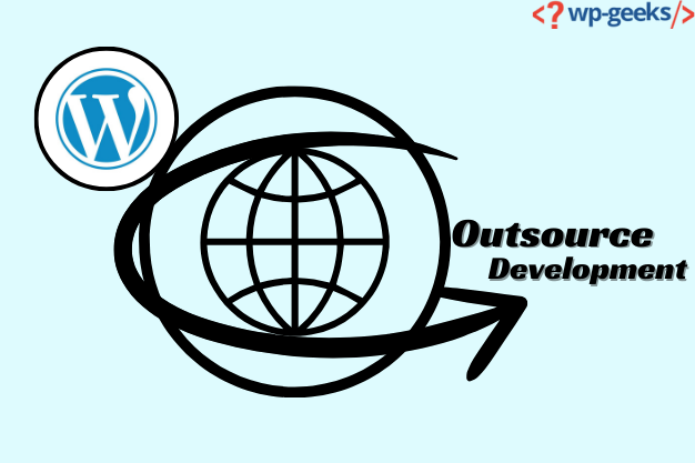 How To Outsource Wordpress Development | Hirewpgeeks